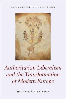 Authoritarian Liberalism and the Transformation of Modern Europe book