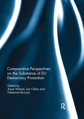 Comparative Perspectives on the Substance of EU Democracy Promotion by Anne Wetzel