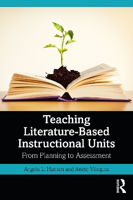 Teaching Literature-Based Instructional Units: From Planning to Assessment by Angela L. Hansen