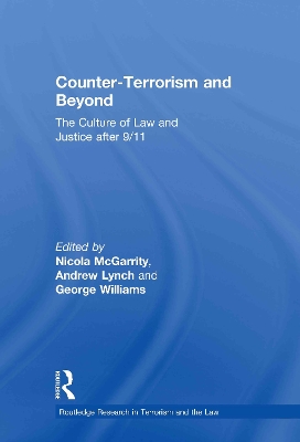 Counter-Terrorism and Beyond: The Culture of Law and Justice After 9/11 by Andrew Lynch