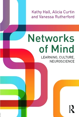 Networks of Mind: Learning, Culture, Neuroscience by Kathy Hall