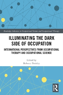 Illuminating The Dark Side of Occupation: International Perspectives from Occupational Therapy and Occupational Science book