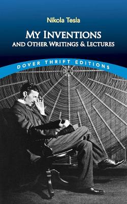 My Inventions and Other Writings and Lectures by Nikola Tesla