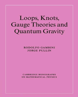 Loops, Knots, Gauge Theories and Quantum Gravity by Rodolfo Gambini
