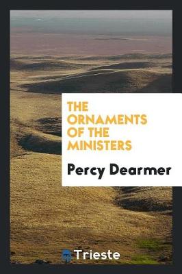 The The Ornaments of the Ministers by Percy Dearmer