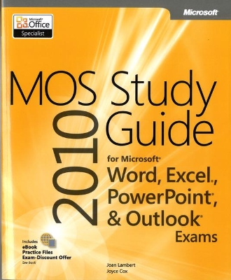 MOS 2010 Study Guide for Microsoft Word, Excel, PowerPoint, and Outlook Exams book