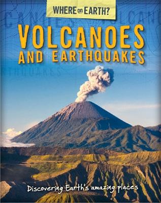 Where on Earth? Book of: Volcanoes and Earthquakes book