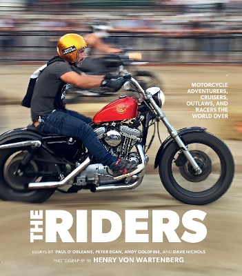 The Riders: Motorcycle Adventurers, Cruisers, Outlaws, and Racers the World Over book