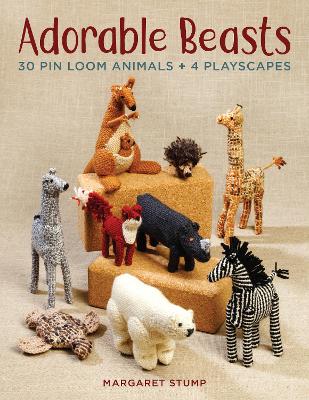 Adorable Beasts: 30 Pin Loom Animals + 4 Playscapes book