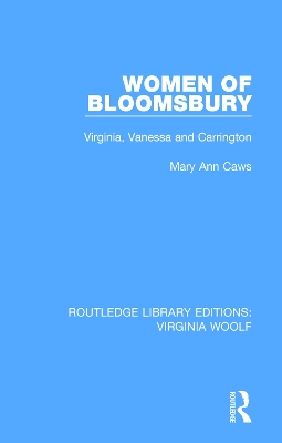 Women of Bloomsbury: Virginia, Vanessa and Carrington by Mary Ann Caws