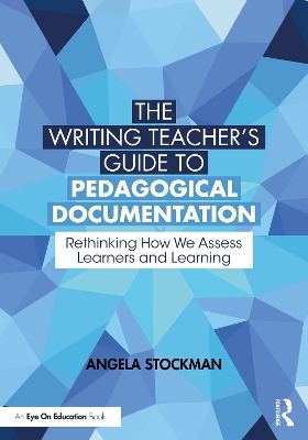 The Writing Teacher’s Guide to Pedagogical Documentation: Rethinking How We Assess Learners and Learning book