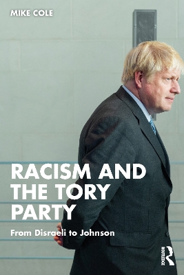 Racism and the Tory Party: From Disraeli to Johnson by Mike Cole