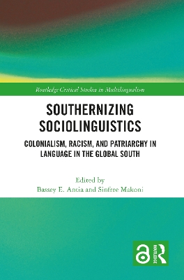 Southernizing Sociolinguistics: Colonialism, Racism, and Patriarchy in Language in the Global South book