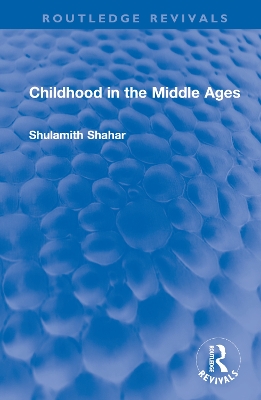 Childhood in the Middle Ages by Shulamith Shahar