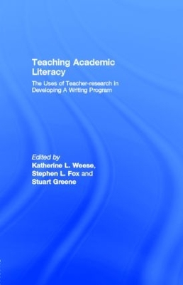 Teaching Academic Literacy: The Uses of Teacher-research in Developing A Writing Program by Katherine L. Weese