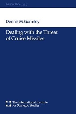 Dealing with the Threat of Cruise Missiles by Dennis M Gormley