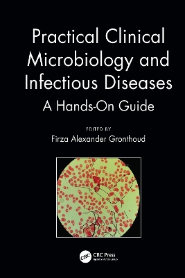 Practical Clinical Microbiology and Infectious Diseases: A Hands-On Guide by Firza Alexander Gronthoud