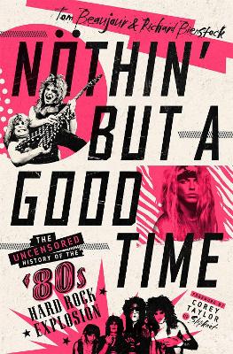 Nothin' But A Good Time: The Uncensored History of the '80s Hard Rock Explosion book