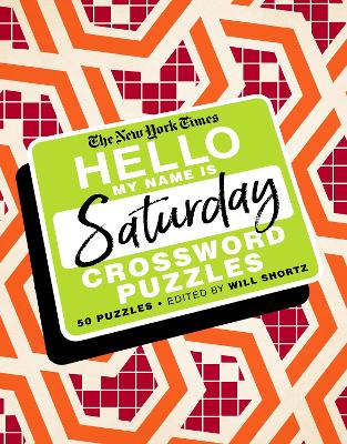 The New York Times Hello, My Name Is Saturday: 50 Saturday Crossword Puzzles book