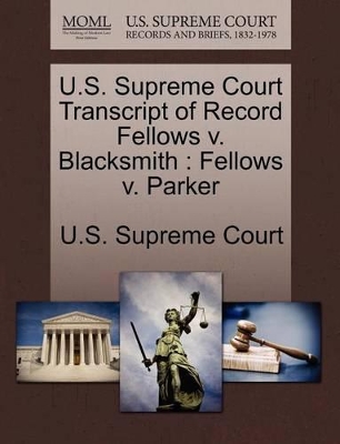 U.S. Supreme Court Transcript of Record Fellows V. Blacksmith: Fellows V. Parker book