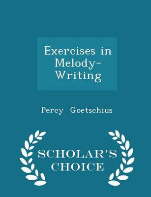 Exercises in Melody-Writing - Scholar's Choice Edition by Percy Goetschius