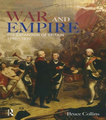 War and Empire: The Expansion of Britain, 1790-1830 by Bruce Collins