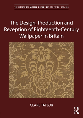 The Design, Production and Reception of Eighteenth-Century Wallpaper in Britain book