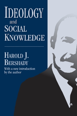 Ideology and Social Knowledge by Harold J. Bershady