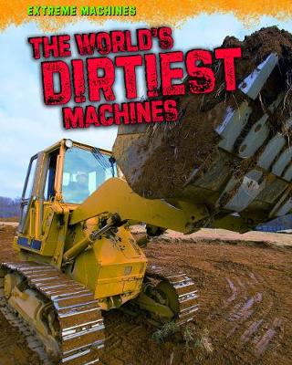 The World's Dirtiest Machines by Jennifer Blizin Gillis