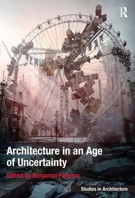 Architecture in an Age of Uncertainty by Benjamin Flowers