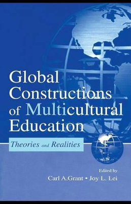 Global Constructions of Multicultural Education: Theories and Realities by Carl A. Grant