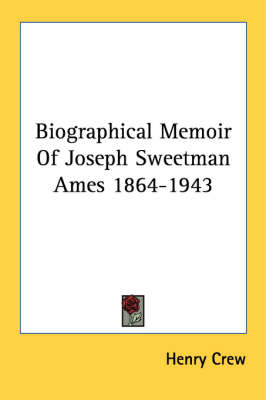 Biographical Memoir Of Joseph Sweetman Ames 1864-1943 by Henry Crew