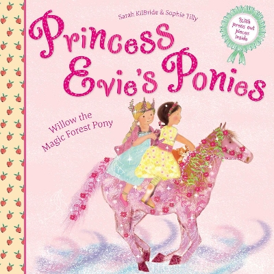 Princess Evie's Ponies: Willow the Magic Forest Pony by Sarah Kilbride