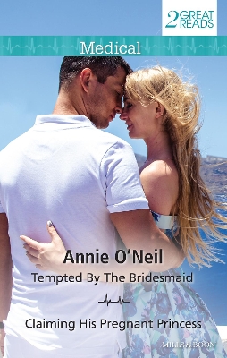 TEMPTED BY THE BRIDESMAID/CLAIMING HIS PREGNANT PRINCESS by Annie O'Neil