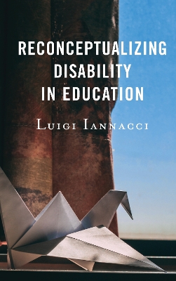 Reconceptualizing Disability in Education by Luigi Iannacci