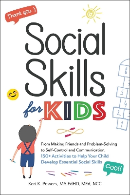 Social Skills for Kids: From Making Friends and Problem-Solving to Self-Control and Communication, 150+ Activities to Help Your Child Develop Essential Social Skills book