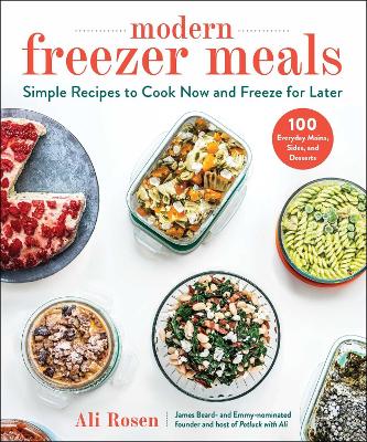 Modern Freezer Meals: Simple Recipes to Cook Now and Freeze for Later book