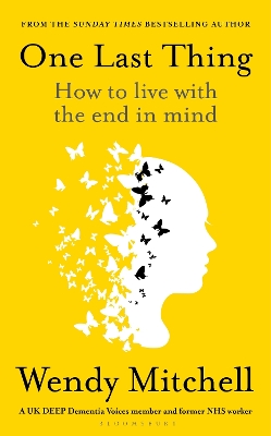 One Last Thing: How to live with the end in mind by Wendy Mitchell