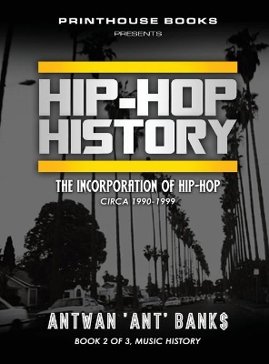 HIP-HOP History (Book 2 of 3): The Incorporation of Hip-Hop: Circa 1990-1999 book