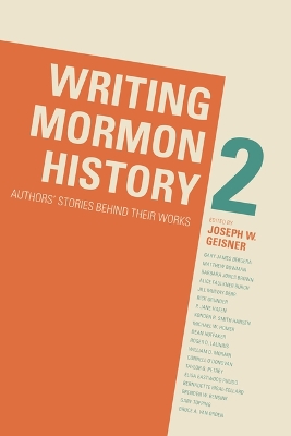 Writing Mormon History 2: Authors' Stories Behind Their Works book