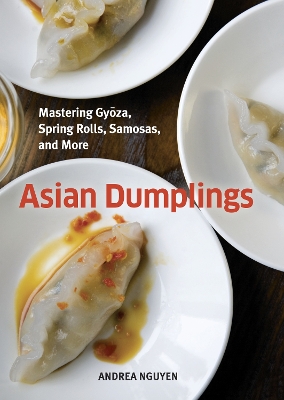 Asian Dumplings Mastering Gyoza, Sping Rolls, Pot Stickers and More 75 recipes book