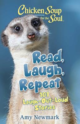 Chicken Soup for the Soul: Read, Laugh, Repeat: 101 Laugh-Out-Loud Stories book