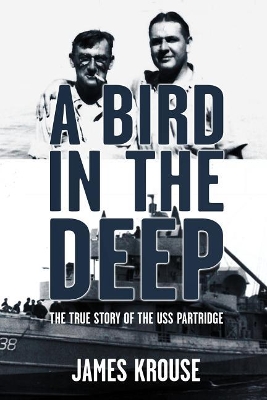 A Bird in the Deep: The True Story of the USS Partridge book