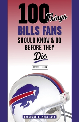 100 Things Bills Fans Should Know & Do Before They Die book