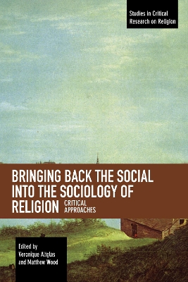 Bringing Back the Social into the Sociology of Religion: Critical Approaches book