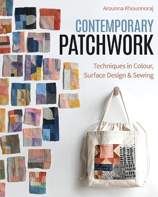 Contemporary Patchwork: Techniques in Color, Surface Design & Sewing book