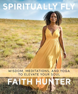 Spiritually Fly: Wisdom, Meditations, and Yoga to Elevate Your Soul book