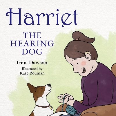 Harriet: The Hearing Dog by Gina Dawson Bouman