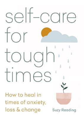 Self-care for Tough Times: How to heal in times of anxiety, loss and change book