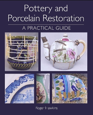 Pottery and Porcelain Restoration: A Practical Guide book